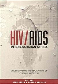 Hiv/AIDS in Sub-Saharan Africa: Understanding the Implications of Culture and Context (Paperback)