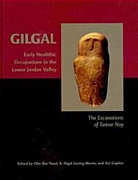 Gilgal : Early Neolithic Occupations in the Lower Jordan Valley. The Excavations of Tamar Noy (Hardcover)