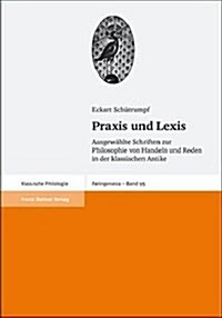 Praxis Und Lexis: Ausgewahlte Schriften Zur Philosophie Von Handeln Und Reden in Der Klassischen Antike (Hardcover)