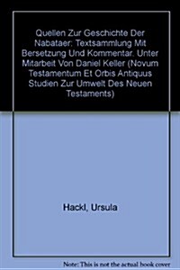 Quellen Zur Geschichte Der Nabataer: Textsammlung Mit Bersetzung Und Kommentar. Unter Mitarbeit Von Daniel Keller (Hardcover)