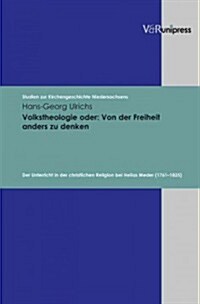 Volkstheologie Oder - Von Der Freiheit Anders Zu Denken: Der Unterricht in Der Christlichen Religion Bei Helias Meder (1761-1825) (Hardcover)