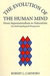 The Evolution of the Human Mind: From Supernaturalism to Naturalism an Anthropological Perspective (Hardcover)