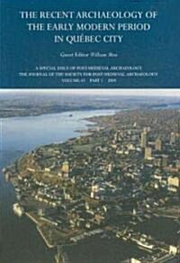 The Recent Archaeology of the Early Modern Period in Quebec City: 2009 (Paperback)
