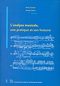 Lanalyse Musicale, Une Pratique Et Son Histoire (Paperback)