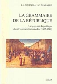La Grammaire de La Republique: Langages de La Politique Chez Francesco Guicciardini (1483-1540) (Paperback)