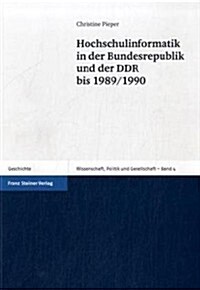 Hochschulinformatik in Der Bundesrepublik Und Der Ddr Bis 1989/1990 (Paperback)