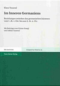 Im Inneren Germaniens: Beziehungen Zwischen Den Germanischen Stammen Vom 1. Jh. V. Chr. Bis Zum 2. Jh. N. Chr (Paperback)