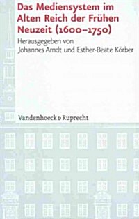 Das Mediensystem Im Alten Reich Der Fruhen Neuzeit (1600-1750) (Hardcover)