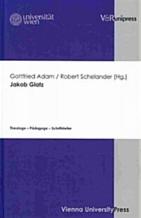 Jakob Glatz: Theologe - Padagoge - Schriftsteller (Hardcover)