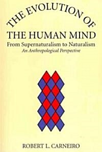 The Evolution of the Human Mind: From Supernaturalism to Naturalism an Anthropological Perspective (Paperback)