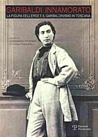 Gabriela Innamorato: La Figura Delleroe E Il Garibaldinismo in Toscana (Paperback)