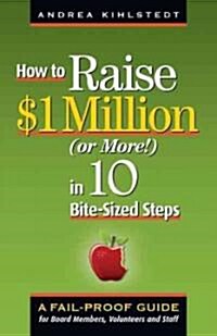 How to Raise $1 Million (Or More!) in 10 Bite-Sized Steps (Paperback)