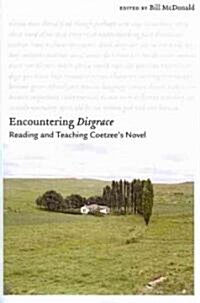 Encountering Disgrace: Reading and Teaching Coetzees Novel (Paperback)