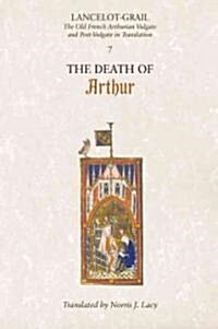 Lancelot-Grail: 7. The Death of Arthur : The Old French Arthurian Vulgate and Post-Vulgate in Translation (Paperback)