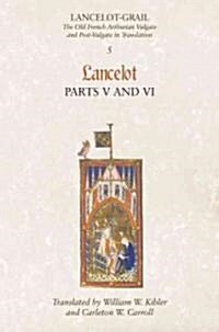 Lancelot-Grail: 5. Lancelot part V and VI : The Old French Arthurian Vulgate and Post-Vulgate in Translation (Paperback)