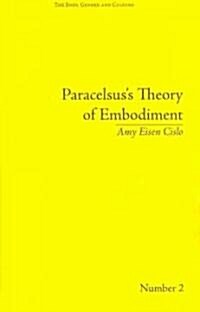 Paracelsuss Theory of Embodiment : Conception and Gestation in Early Modern Europe (Hardcover)