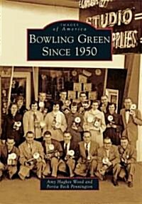 Bowling Green Since 1950 (Paperback)