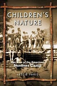 Childrens Nature: The Rise of the American Summer Camp (Paperback)