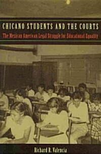 Chicano Students and the Courts: The Mexican American Legal Struggle for Educational Equality (Paperback)