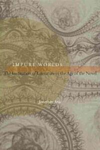 Impure Worlds: The Institution of Literature in the Age of the Novel (Paperback)