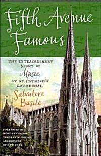 Fifth Avenue Famous: The Extraordinary Story of Music at St. Patricks Cathedral (Hardcover)