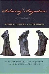 Seducing Augustine: Bodies, Desires, Confessions (Paperback)