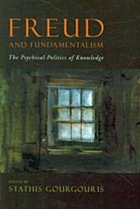 Freud and Fundamentalism: The Psychical Politics of Knowledge (Paperback)