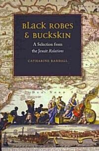 Black Robes and Buckskin: A Selection from the Jesuit Relations (Hardcover)