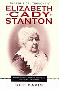 The Political Thought of Elizabeth Cady Stanton: Womens Rights and the American Political Traditions (Paperback)