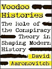 Voodoo Histories: The Role of the Conspiracy Theory in Shaping Modern History (Audio CD)