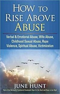 How to Rise Above Abuse: Victory for Victims of Five Types of Abuse (Paperback)