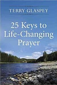 25 Keys to Life-Changing Prayer (Mass Market Paperback)