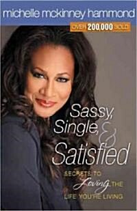 Sassy, Single, and Satisfied: Secrets to Loving the Life Youre Living (Paperback)