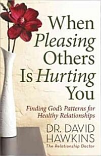 When Pleasing Others Is Hurting You (Paperback)