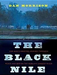 The Black Nile: One Mans Amazing Journey Through Peace and War on the Worlds Longest River (MP3 CD)