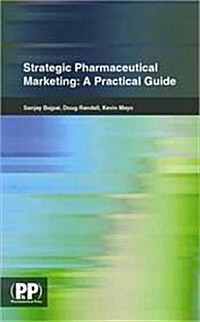 Strategic Pharmaceutical Marketing : A Practical Guide (Paperback)