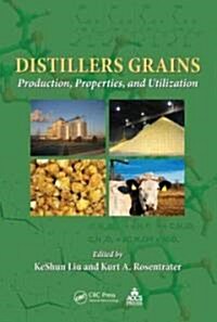 Distillers Grains : Production, Properties, and Utilization (Hardcover)