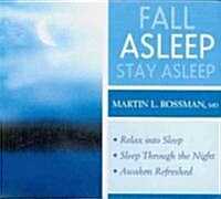 Fall Asleep, Stay Asleep: Relax Into Sleep, Sleep Through the Night, Awaken Refreshed (Audio CD)