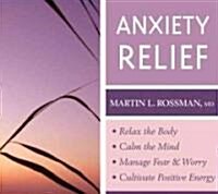 Anxiety Relief: Relax the Body, Calm the Mind, Manage Fear and Worry, Cultivate Positive Energy (Audio CD)