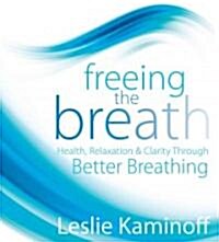 Freeing the Breath: Health, Relaxation, & Clarity Through Better Breathing (Audio CD)