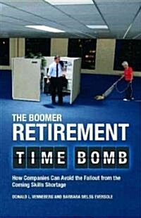 The Boomer Retirement Time Bomb: How Companies Can Avoid the Fallout from the Coming Skills Shortage (Hardcover)