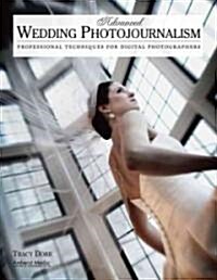 Advanced Wedding Photojournalism: Professional Techniques for Digital Photographers (Paperback)