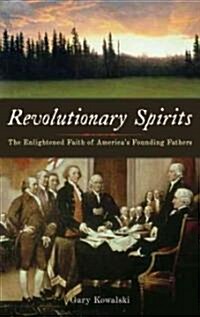 Revolutionary Spirits: The Enlightened Faith of Americas Founding Fathers (Paperback)