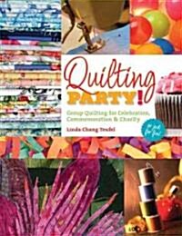 Quilting Party!: Group Quilting for Celebration, Commemoration & Charity (Paperback)