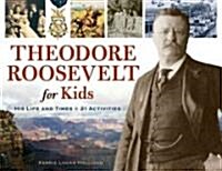 Theodore Roosevelt for Kids: His Life and Times, 21 Activities Volume 33 (Paperback)