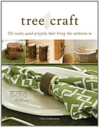 Tree Craft: 35 Rustic Wood Projects That Bring the Outdoors in (Paperback)