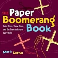 The Paper Boomerang Book : Build Them, Throw Them, and Get Them to Return Every Time (Paperback)