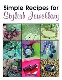 Simple Recipes for Stylish Jewellery : Over 80 Projects (Paperback)