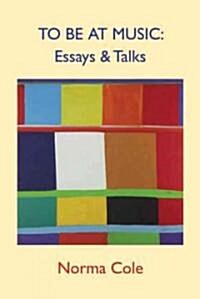 To Be at Music: Essays & Talks (Paperback)
