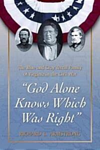 God Alone Knows Which Was Right: The Blue and Gray Terrill Family of Virginia in the Civil War (Paperback)